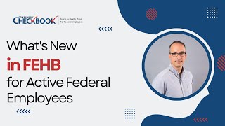 Whats New in FEHB for Active Federal Employees in 2024  Checkbooks Guide to Health Plans [upl. by Aivila213]