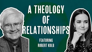 A Theology of Relationships with Robert Kolb [upl. by Tdnerb]