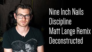 Nine Inch Nails  Discipline Matt Lange Remix Deconstructed [upl. by Dickinson]