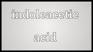 Indoleacetic acid Meaning [upl. by Egag218]