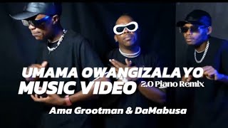 Ama Grootman × DaMabusa  Umama Owangizalayo 20 Piano Remix  Official Music Video [upl. by Dloniger83]