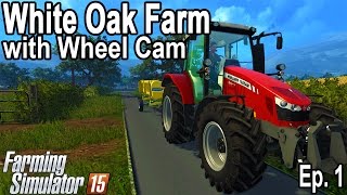 White Oak Farm  Farming Simulator 2015  Ep1 with Wheel Cam [upl. by Sibley292]