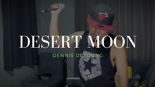 Desert Moon  Dennis DeYoung cover [upl. by Lurleen242]