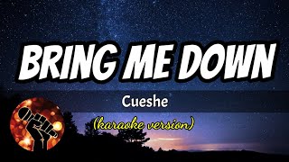 BRING ME DOWN  CUESHE karaoke version [upl. by Anisamoht]