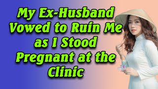 My ExHusband Vowed to Ruin Me as I Stood Pregnant at the Clinic [upl. by Druce]