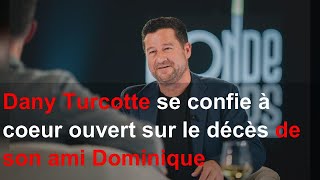 Dany Turcotte se confie à coeur ouvert sur le décès de son ami Dominique Lévesque [upl. by Berky]