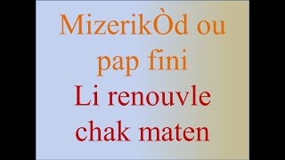 MizerikÒd ou pap fini Li renouvle chak maten [upl. by Aleit]