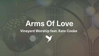 ARMS OF LOVE Official Lyric Video  Vineyard Worship feat Kate Cooke [upl. by Dinse937]