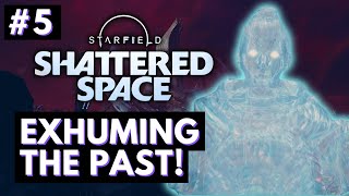 Starfield Shattered Space Part 5 Exhuming the Past [upl. by Rutledge740]