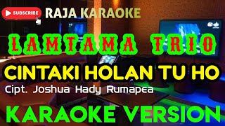 CINTA KI HOLAN TU HO  Lamtama Trio  Karaoke Lagu Batak Terbaru [upl. by Yatnwahs492]