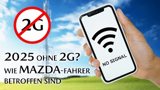 Ist 2025 das Ende vom 2GNetz Was MazdaFahrer wissen sollten  Frag Schuster 44 [upl. by Bivins]