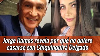 Jorge Ramos revela por qué no quiere casarse con Chiquinquirá Delgado [upl. by Kelwin333]