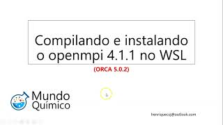 Compilando e instalando o openMPI 411 e instalando o ORCA 502 no WSL [upl. by Etoile774]