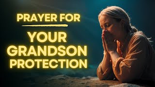 Powerful Prayer for Your Grandson Protection Strength and Guidance [upl. by Annaihr]