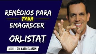 Remédios Para Emagrecer Rápido Como Usar ORLISTAT  Dr Gabriel Azzini [upl. by Behnken311]