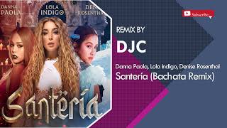 Lola Indigo Danna Paola Denise Rosenthal  Santería Bachata Remix DJC [upl. by Annaohj]