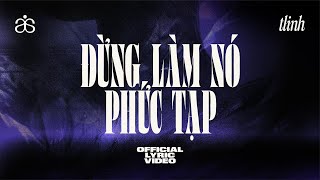 tlinh  đừng làm nó phức tạp  OFFICIAL LYRIC VIDEO [upl. by Aerehs]