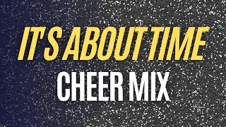 Cheer Mix  ITS ABOUT TIME [upl. by Nnylatsirk]