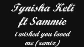 tynisha keli ft sammie  i wished you loved me remix [upl. by Acnaib]