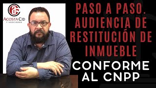 Paso a paso Audiencia de restitución de inmueble conforme al CNPP [upl. by Lamonica]