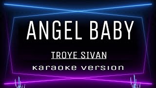 ANGEL BABY  KARAOKE  Troye Sivan [upl. by Ttevi689]