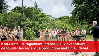 KohLanta  le règlement interditil aux aventuriers de fouiller les sacs  La production répond [upl. by Ralip928]