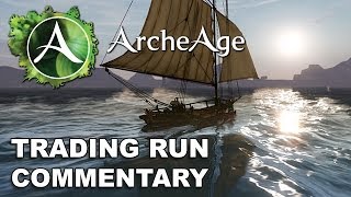 ArcheAge Full Trading Run Commentary amp Explanation Commerce [upl. by Suiluj]