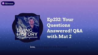 Ep232 Your Questions Answered QampA with Mat 2  Living History with Mat McLachlan [upl. by Okimuy601]