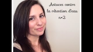 Astuces contre la rétention deau n°2 [upl. by Iliam569]