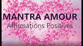 Mantra AMOUR 21 affirmations positives pour lamour Affirmations positives dev perso [upl. by Nolla]