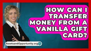 How Can I Transfer Money From A Vanilla Gift Card  AssetsandOpportunityorg [upl. by Daniella429]