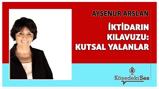 AYŞENUR ARSLAN  quotİKTİDARIN KILAVUZU KUTSAL YALANLARquot  Köşe Yazısı Dinle [upl. by Dragon940]