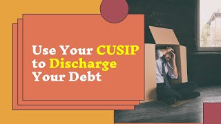 How To Discharge Debt With Your CUSIP Number [upl. by Iveksarap]