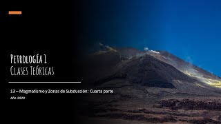 Teórico 13  Magmatismo y Zonas de Subducción Cuarta parte [upl. by Lleder]