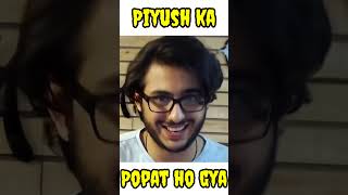 Piyush ka Popat ho gya 🤣 Thug Life 😎 Piyush shocked 🤣souravjoshivlogs7028 shorts [upl. by Tram]