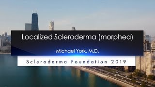 Localized Scleroderma Diagnosis and Treatment Michael York M D 2019 National Patient Ed Conf [upl. by Iroj]