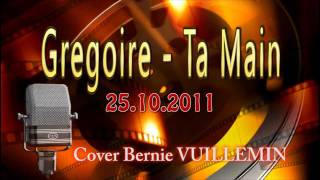 Bernie Vuillemin  Ta Main Cover Grégoire [upl. by Karmen170]