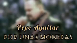 PEPE AGUILAR  Por unas monedas Letra [upl. by Ayrad]