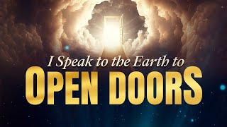 I SPEAK TO THE EARTH TO OPEN DOORS PRAYER MARATHON [upl. by Kenaz]