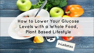 WFPB amp Type 2 Diabetes amp How To Lower Your Glucose Levels [upl. by Dolan]