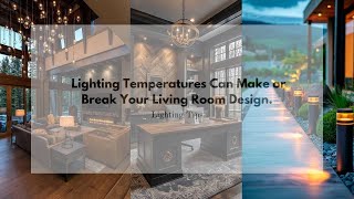 How Lighting Temperatures Can Make or Break Your Living Room Design  Lighting Tips [upl. by Haley]