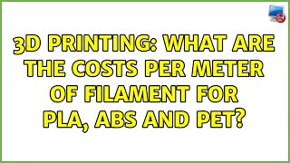 3D Printing What are the costs per meter of filament for PLA ABS and PET 2 Solutions [upl. by Yenttihw]