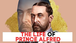 Prince Alfred  Queen Victorias Son  HIS LIFE [upl. by Gadmann]