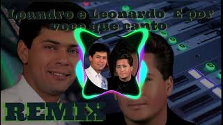 Leandro e Leonardo E por voce que canto Por Voc Que Canto remix Edirleison Rodrigues [upl. by Anialam]