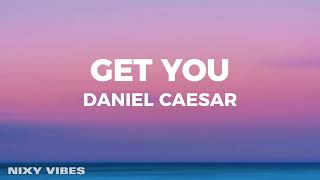 Daniel Caesar  Get You Lyrics [upl. by Kriss]