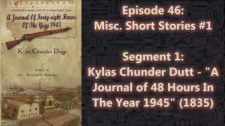 Kylas Chunder Dutt  quotA Journal of 48 Hours In The Year 1945quot 1835  Episode 461 [upl. by Nonac]