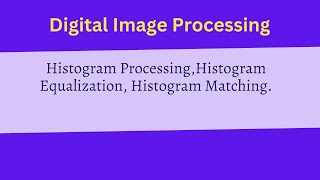 Image Processing  Histogram Processing  Histogram Equalization Histogram Matching [upl. by Garner801]