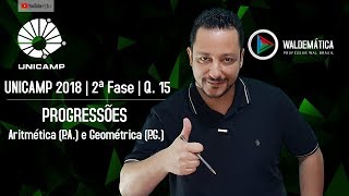 UNICAMP 2018  2ª FASE Q15  PROGRESSÕES  ARITMÉTICA e GEOMÉTRICA PA e PG  Waldemática [upl. by Gnod]