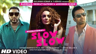 SLOW SLOW Song Ft Badshah Abhishek Singh Seerat Kapoor  Payal Dev  Mellow D  Bhushan Kumar [upl. by Bywaters]