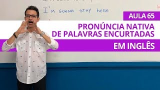 PRONÚNCIA NATIVA DE PALAVRAS ENCURTADAS EM INGLÊS  AULA 65 PARA INICIANTES  PROFESSOR KENNY [upl. by Oyam]